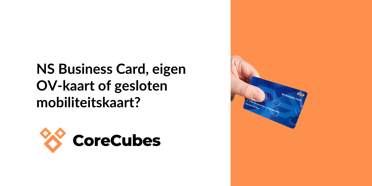 NS Business Card, eigen OV-kaart of gesloten mobiliteitskaart: wat past bij grote organisaties?